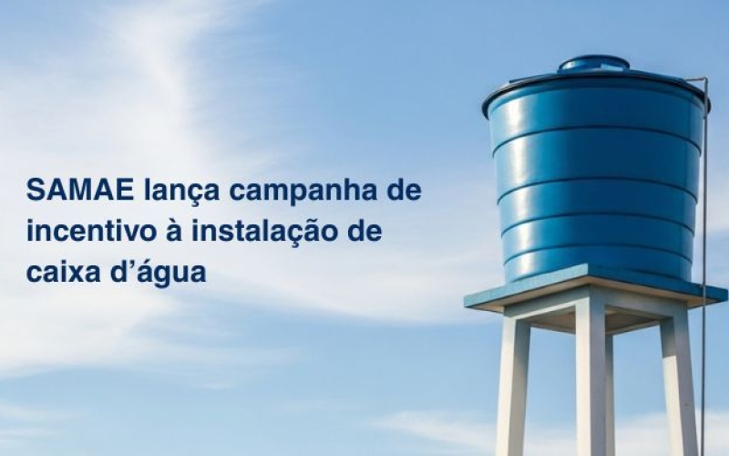 SAMAE lança campanha de incentivo à instalação de caixa d'água 