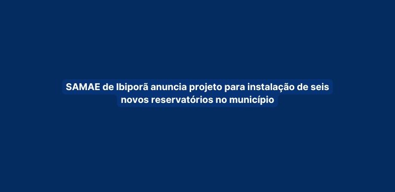 SAMAE de Ibiporã anuncia projeto para instalação de seis novos reservatórios no