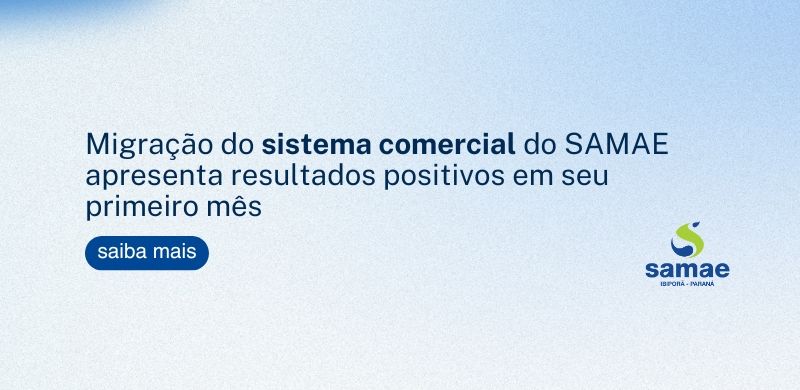 Migração do sistema comercial do SAMAE apresenta resultados positivos em seu pri